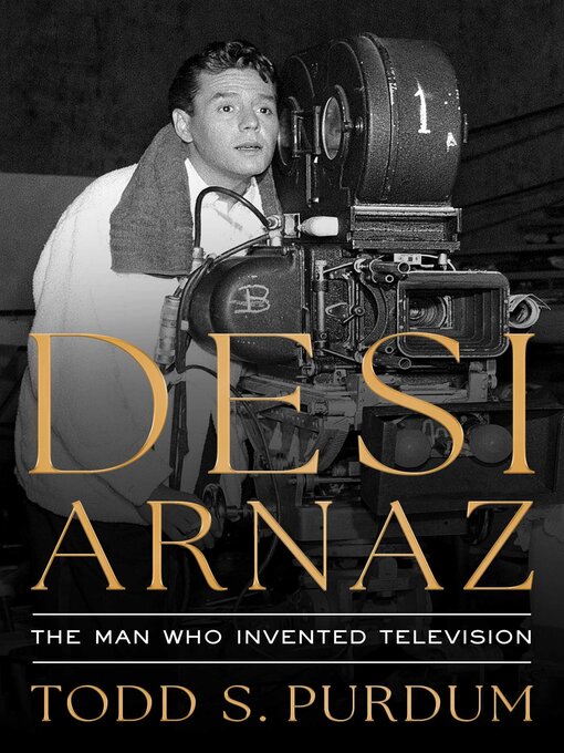 Title details for Desi Arnaz by Todd S Purdum - Wait list